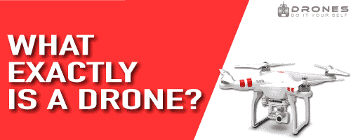 What exactly is a drone or quadcopter?
