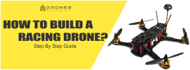Read more about the article How To Build A Racing Drone? : Step By Step Guide